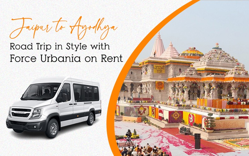 Jaipur to Ayodhya Road Trip in Style with Force Urbania on Rent